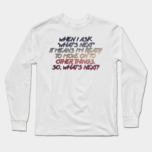 West Wing What's Next Quote Long Sleeve T-Shirt